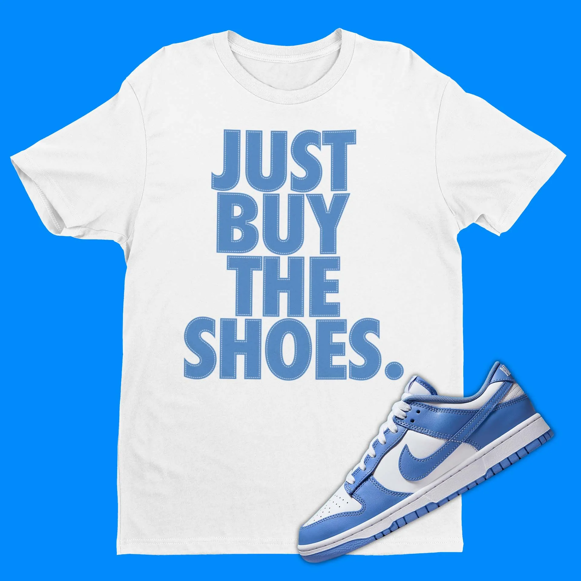 Dunk Polar Blue Matching Shirt - Sneakerhead Gift - Dunk Outfit - Just Buy The Shoes Tee - Adult Mens Womens Unisex Tee